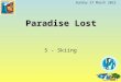 Thursday, 10 September 2015 Paradise Lost 5 - Skiing