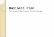 Business Plan Advanced Business Technology. Part I – Cover Page Your Name Business Name Company Logo Address Telephone Number Fax Number E-mail Address