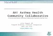 AH! Asthma Health Community Collaborative A Community-Based Learning Collaborative Improves Asthma Care Julie Osgood, MS Program Director, Clinical Integration
