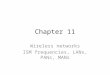 Chapter 11 Wireless networks ISM frequencies, LANs, PANs, MANs