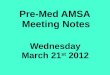 Pre-Med AMSA Meeting Notes Wednesday March 21 st 2012