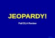 Template by Bill Arcuri, WCSD Click Once to Begin JEOPARDY! Fall DLA Review