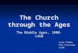 The Church through the Ages The Middle Ages, 1000-1450 Larry Fraher Kino Institute cc108