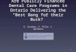 Are Publicly Financed Dental Care Programs in Ontario Delivering the “Best Bang for their Buck?” E. Cardoso, V. Pilly, C. Quiñonez 1