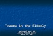 Trauma in the Elderly Nathanael Wood, MD Albany Medical Center March 21, 2007