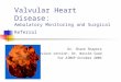Valvular Heart Disease: Ambulatory Monitoring and Surgical Referral Dr. Shane Shapera Previous version: Dr. Wassim Saad for AIMGP October 2006