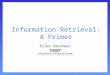 Information Retrieval: A Primer Ellen Voorhees. 2 IR Primer (Parts based on an outline by James Allan, UMass) Basic IR processing –bag of words –alternate