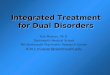 Integrated Treatment for Dual Disorders Kim Mueser, Ph.D. Dartmouth Medical School NH-Dartmouth Psychiatric Research Center Kim.t.mueser@dartmouth.edu