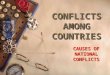 CONFLICTS AMONG COUNTRIES CAUSES OF NATIONAL CONFLICTS