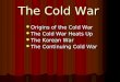 Origins of the Cold War Origins of the Cold War The Cold War Heats Up The Cold War Heats Up The Korean War The Korean War The Continuing Cold War The Continuing