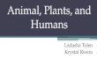 Animal, Plants, and Humans Ladasha Tolen Krystal Rivera