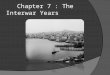 Chapter 7 : The Interwar Years After the War After the war ended the returning soldiers and the growing population needed jobs