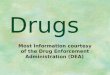 Drugs Most Information courtesy of the Drug Enforcement Administration (DEA)