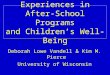 Experiences in After-School Programs and Children’s Well-Being Deborah Lowe Vandell & Kim M. Pierce University of Wisconsin