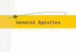 General Epistles. Hebrews through Jude To a general audience Longest to shortest