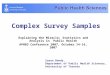 Complex Survey Samples Explaining the Miracle: Statistics and Analysis in Public Health APHEO Conference 2007, October 14-16, 2007 Susan Bondy, Department