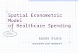 Spatial Econometric Model of Healthcare Spending Garen Evans MISSISSIPPI STATE UNIVERSITY LOCAL!