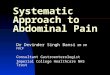 Systematic Approach to Abdominal Pain Dr Devinder Singh Bansi BM DM FRCP Consultant Gastroenterologist Imperial College Healthcare NHS Trust