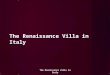 The Renaissance Villa in Italy. The Age of Humanism Begins The Renaissance was the rebirth of classical humanist values and intellectual pursuits in the