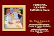 TERMINAL ILLNESS-Palliative Care Dr. Riaz Qureshi, FRCGP Distinguished Professor Family & Comm. Medicine Dept. College of Medicine King Saud University,