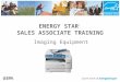 ENERGY STAR ® SALES ASSOCIATE TRAINING Imaging Equipment