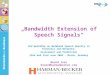 „Bandwidth Extension of Speech Signals“ 2nd Workshop on Wideband Speech Quality in Terminals and Networks: Assessment and Prediction 22nd and 23rd June