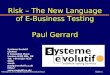 Version 1.0 ©2000 Systeme Evolutif LtdSlide 1 Risk – The New Language of E-Business Testing Paul Gerrard Systeme Evolutif Limited 9 Cavendish Place London