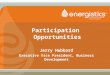 Participation Opportunities Jerry Hubbard Executive Vice President, Business Development