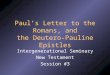 Paul’s Letter to the Romans, and the Deutero-Pauline Epistles Intergenerational Seminary New Testament Session #3