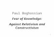 1 Paul Boghossian Fear of Knowledge: Against Relativism and Constructivism