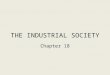 THE INDUSTRIAL SOCIETY Chapter 18. Industrial Development 1865-1914 Late nineteenth-century U.S. offers ideal conditions for rapid industrial growth –