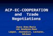 ACP-EC- COOPERATION and Trade Negotiations Joyce Anne-Marie van Genderen-Naar Lawyer, Journalist, Lecturer, Advisor