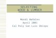 SELECTING WOOD & LUMBER Mandi Bañales April 2001 Cal Poly San Luis Obispo