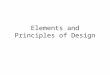Elements and Principles of Design. Elements of design Design elements are the basic units of a visual image