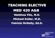 TEACHING ELECTIVE MED 420 A&B Matthew Fitz, M.D. Michael Koller, M.D. Patricia McNally, Ed.D