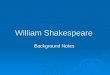William Shakespeare Background Notes. William Shakespeare “All the world’s a stage” 