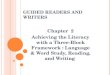 G UIDED R EADERS AND W RITERS Chapter 2 Achieving the Literacy with a Three-Block Framework : Language & Word Study, Reading, and Writing