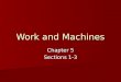 Work and Machines Chapter 5 Sections 1-3. C5- Work & Machines Section 1- Work slides 3-13 Section 1- Work slides 3-13slides 3-13slides 3-13 Section 2-