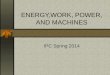 ENERGY,WORK, POWER, AND MACHINES IPC Spring 2014