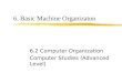 6. Basic Machine Organizaton 6.2 Computer Organization Computer Studies (Advanced Level)