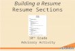 10 th Grade Advisory Activity Building a Resume Resume Sections
