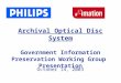 Archival Optical Disc System Government Information Preservation Working Group Presentation October 14, 2003