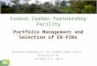 Forest Carbon Partnership Facility Portfolio Management and Selection of ER-PINs Eleventh meeting of the Carbon Fund (CF11) Washington DC October 6-8,
