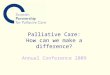 Palliative Care: How can we make a difference? Annual Conference 2009