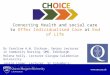 Connecting Health and social care to Offer Individualised Care at End of Life Dr Caroline A.W. Dickson, Senior Lecturer in community Nursing, QMU, Edinburgh