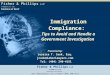 Fisher & Phillips LLP ATTORNEYS AT LAW Solutions at Work ® Immigration Compliance: Tips to Avoid and Handle a Government Investigation Presented by: Jessica