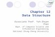 Chapter 12 Data Structure Associate Prof. Yuh-Shyan Chen Dept. of Computer Science and Information Engineering National Chung-Cheng University