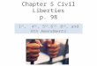 Chapter 5 Civil Liberties p. 98 1 st, 4 th, 5 th.6 th, 8 th, and 9th Amendments