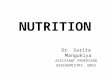 NUTRITION Dr. Sarita Mangukiya ASSISTANT PROFESSOR BIOCHEMISTRY, GMCS