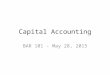 Capital Accounting BAR 101 - May 28, 2015. Capitalization The process of identifying projects, collecting costs and recording of fixed assets. – Land
